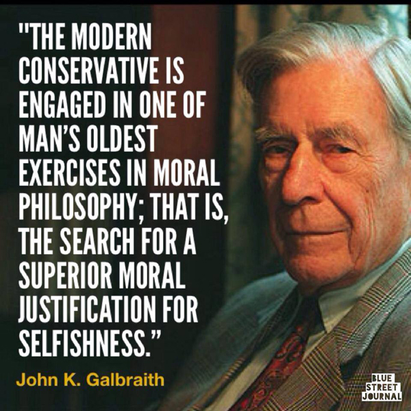 Conservatism: the search for a superior moral justification for selfishness.